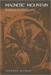 Стивен Марк Коткин - Magnetic Mountain: Stalinism as a Civilization
