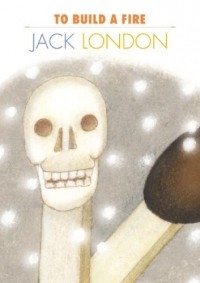 Jack London - To Build a Fire