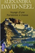 Alexandra David-Néel - Voyage d&#039;une parisienne à Lhassa