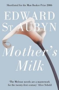 Edward St Aubyn - Mother's Milk