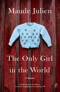 Мод Жульен - The Only Girl in the World: A Memoir