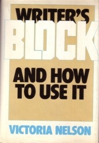 Victoria Nelson - Writer's Block and How to Use It