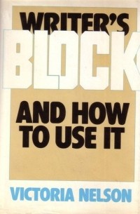 Victoria Nelson - Writer's Block and How to Use It