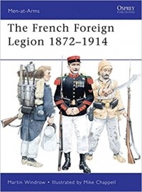 Martin Windrow - French Foreign Legion 1872-1914