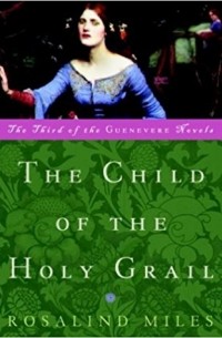 Розалинд Майлз - The Child of the Holy Grail