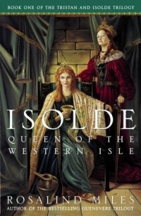 Розалинд Майлз - Isolde, Queen of the Western Isle