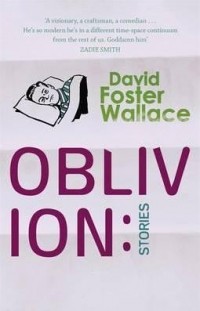David Foster Wallace - Oblivion: Stories