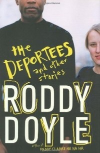 Roddy Doyle - The Deportees and Other Stories