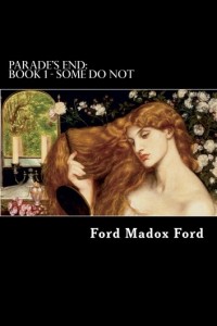 Форд Мэдокс Форд - Parade's End: Book 1 - Some Do Not: Volume 1