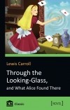 Lewis Carroll - Through the Looking-Glass, and What Alice Found There