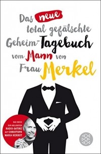 без автора - Das neue total gefälschte Geheim-Tagebuch vom Mann von Frau Merkel