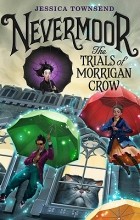 Jessica Townsend - Nevermoor: The Trials of Morrigan Crow