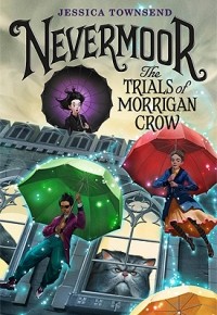 Jessica Townsend - Nevermoor: The Trials of Morrigan Crow