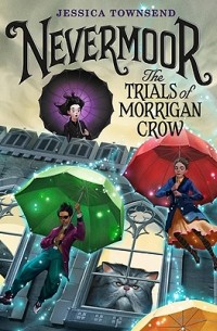 Jessica Townsend - Nevermoor: The Trials of Morrigan Crow