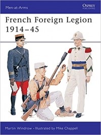 Martin Windrow - French Foreign Legion 1914-1945