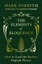 Mark Forsyth - The Elements of Eloquence