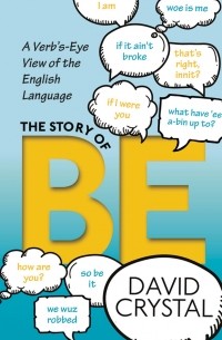 Дэвид Кристал - The Story of Be: A Verb's-Eye View of the English Language