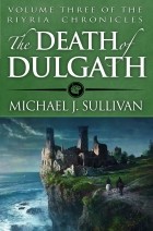 Michael J. Sullivan - The Death of Dulgath