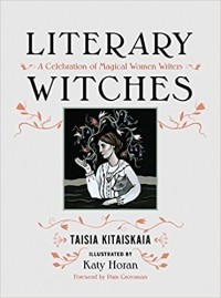 Таисия Китайская - Literary Witches: A Celebration of Magical Women Writers