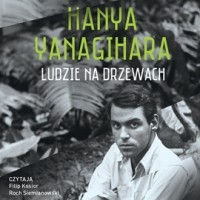 Hanya Yanagihara - Ludzie na drzewach