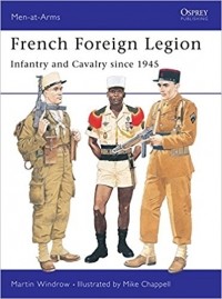 Martin Windrow - French Foreign Legion: Infantry and Cavalry since 1945