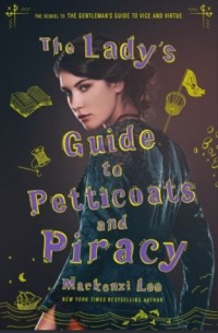 Mackenzi Lee - The Lady's Guide to Petticoats and Piracy