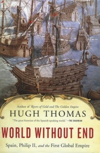 World Without End: Spain, Philip II, and the First Global Empire