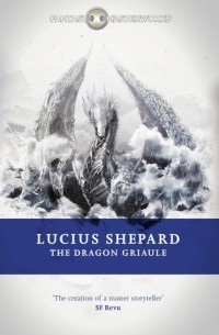 Люциус Шепард - The Dragon Griaule
