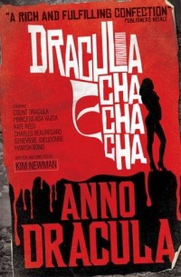 Kim Newman - Dracula Cha Cha Cha (сборник)