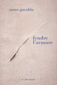 Anna Gavalda - Fendre l'armure