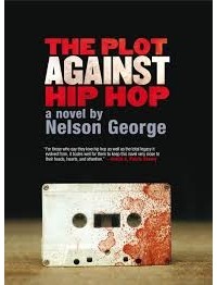 Нельсон Джордж - The Plot Against Hip Hop: A Novel