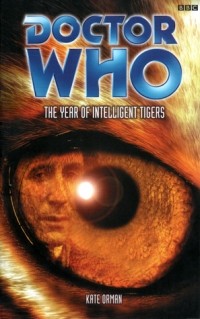Kate Orman - Doctor Who: The Year of Intelligent Tigers