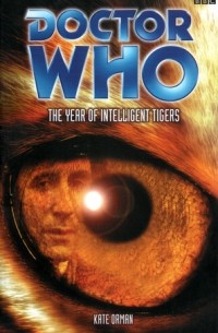 Kate Orman - Doctor Who: The Year of Intelligent Tigers