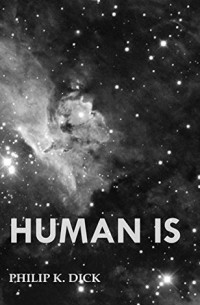 Philip K. Dick - Human Is