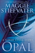 Maggie Stiefvater - Opal (a Raven Cycle Story)