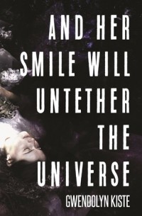 Гвендолин Кисте - And Her Smile Will Untether the Universe