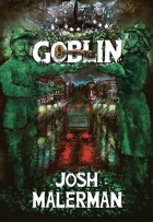 Josh Malerman - Goblin: A Novel in Six Novellas