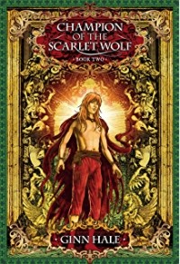 Ginn Hale - Champion of the Scarlet Wolf, Book Two