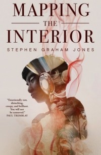 Stephen Graham Jones - Mapping the Interior