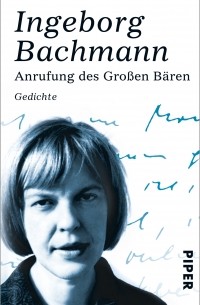 Ingeborg Bachmann - Anrufung des Großen Bären