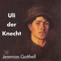 Jeremias Gotthelf - Uli der Knecht