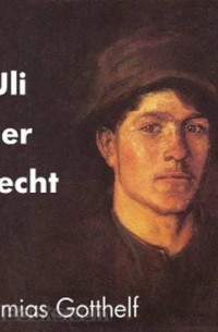 Jeremias Gotthelf - Uli der Knecht