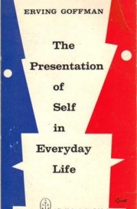 Erving Goffman - The Presentation of Self in Everyday Life