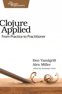  - Clojure Applied. From Practice to Practitioner