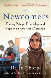 Хелен Торп - The Newcomers: Finding Refuge, Friendship, and Hope in an American Classroom