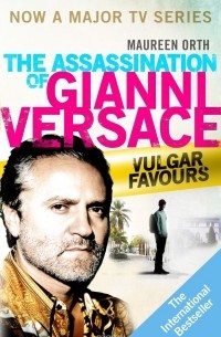 Морин Орт - Vulgar Favours. The Assassination of Gianni Versace