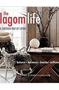 Elisabeth Carlsson - The Lagom Life: A Swedish way of living