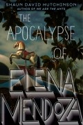  - The Apocalypse of Elena Mendoza