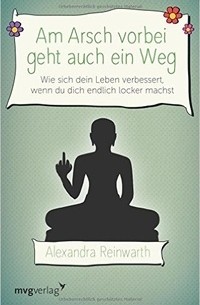 Александра Райнварт - Am Arsch vorbei geht auch ein Weg