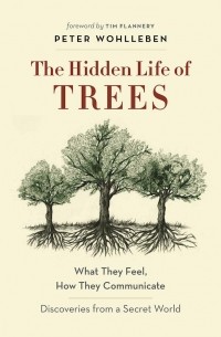 Peter Wohlleben - The Hidden Life of Trees: What They Feel, How They Communicate